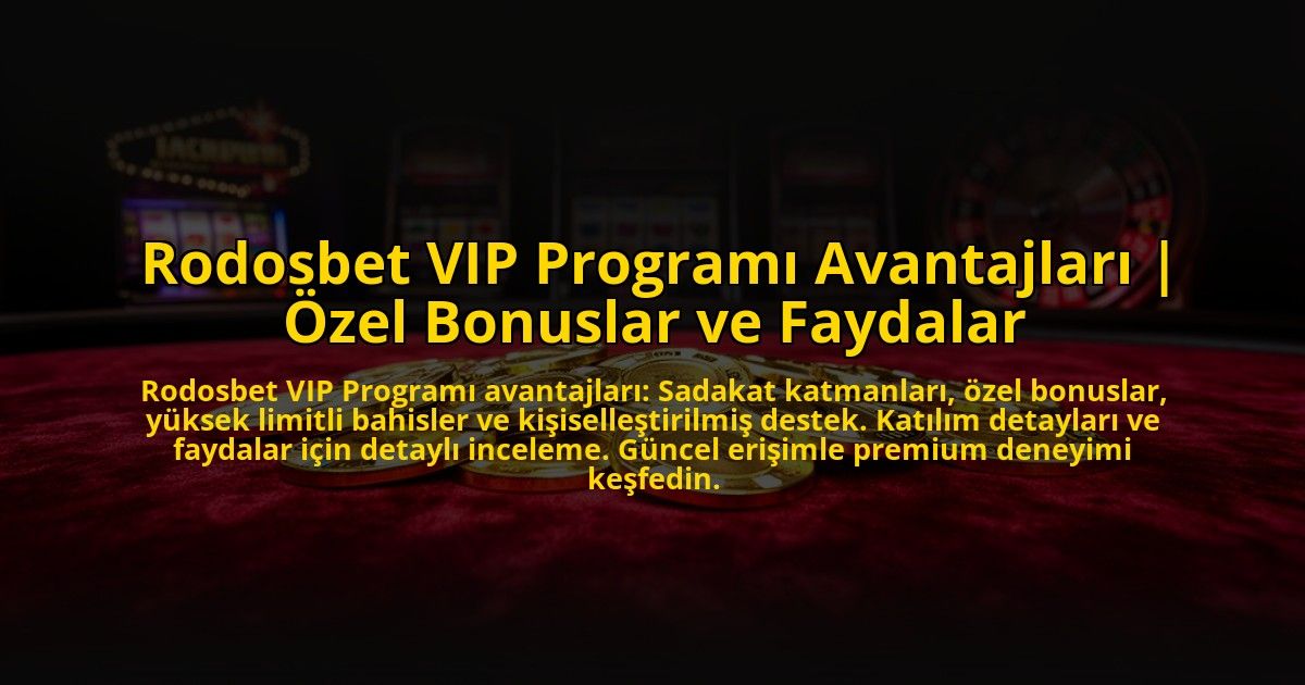 Rodosbet-VIP-Programi-Avantajlari-Ozel-Bonuslar-ve-Faydalar-overlay-1773709894.jpg